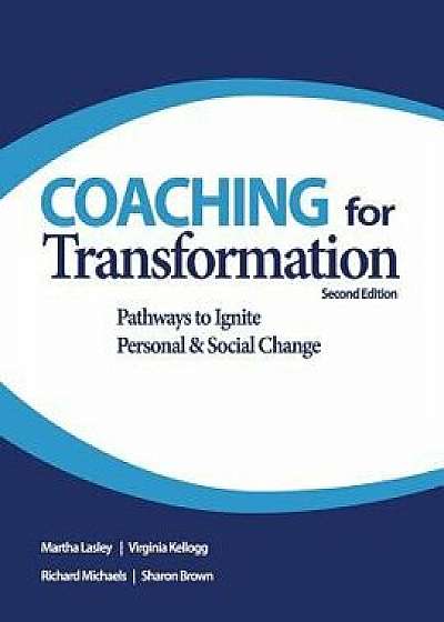 Coaching for Transformation: Pathways to Ignite Personal & Social Change, Paperback/Martha Lasley