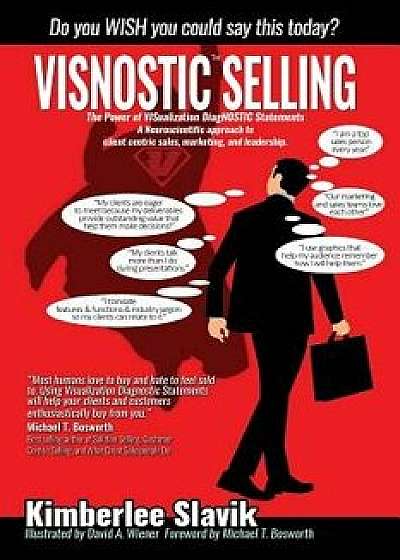 Visnostic Selling: A neuroscientific approach to client centric sales, marketing, and leadership., Paperback/Kimberlee Slavik