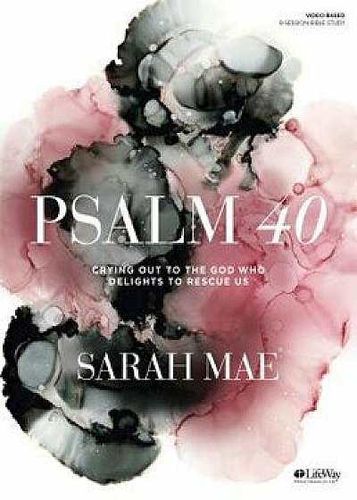 Psalm 40 - Bible Study Book: Crying Out to the God Who Delights to Rescue Us, Paperback/Sarah Mae