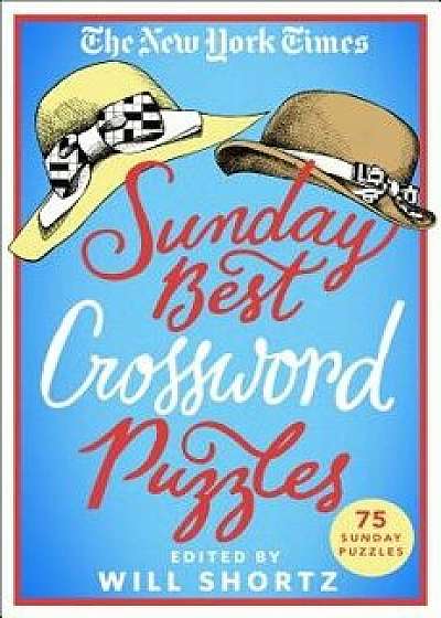 The New York Times Sunday Best Crossword Puzzles: 75 Sunday Puzzles, Paperback/New York Times