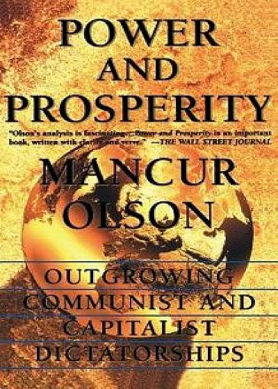 Power and Prosperity: Outgrowing Communist and Capitalist Dictatorships, Paperback/Mancur Olson