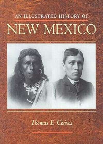 An Illustrated History of New Mexico, Paperback/Thomas E. Chavez