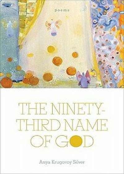 The Ninety-Third Name of God: Poems, Paperback/Anya Krugovoy Silver