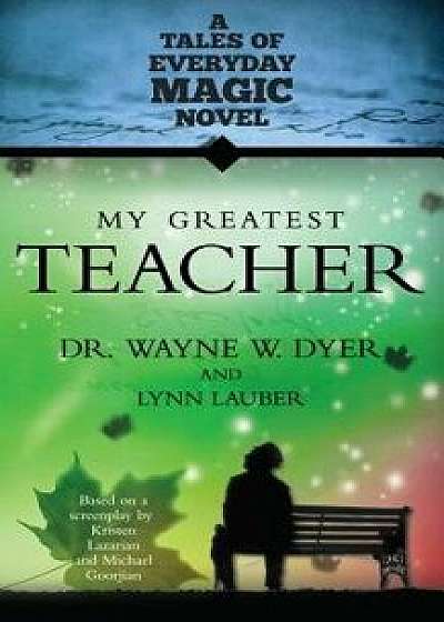 My Greatest Teacher, Paperback/Wayne W. Dyer