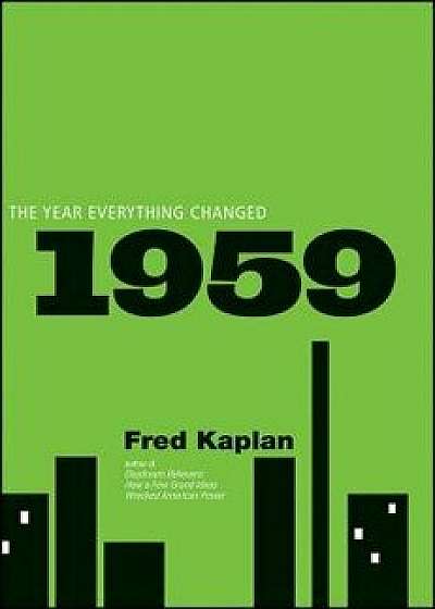 1959: The Year Everything Changed, Paperback/Fred Kaplan