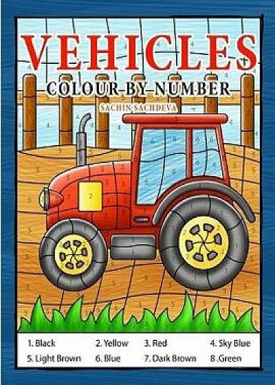 Vehicles Colour by Number: Coloring Book for Kids Ages 4-8, Paperback/Sachin Sachdeva