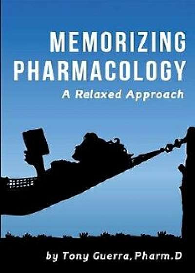 Memorizing Pharmacology: A Relaxed Approach, Paperback/Tony Guerra