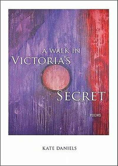 A Walk in Victoria's Secret: Poems, Paperback/Kate Daniels
