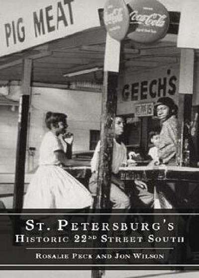 St. Petersburg's Historic 22nd Street South, Paperback/Rosalie Peck