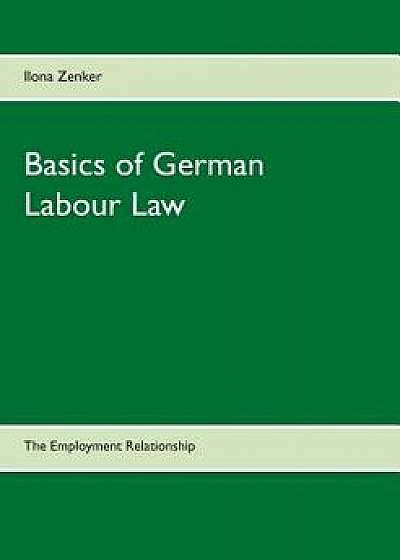 Basics of German Labour Law, Paperback/Ilona Zenker