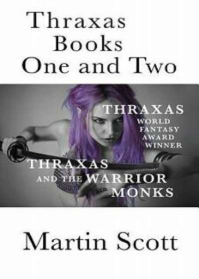 Thraxas Books One and Two: Thraxas & Thraxas and the Warrior Monks, Paperback/Martin Scott