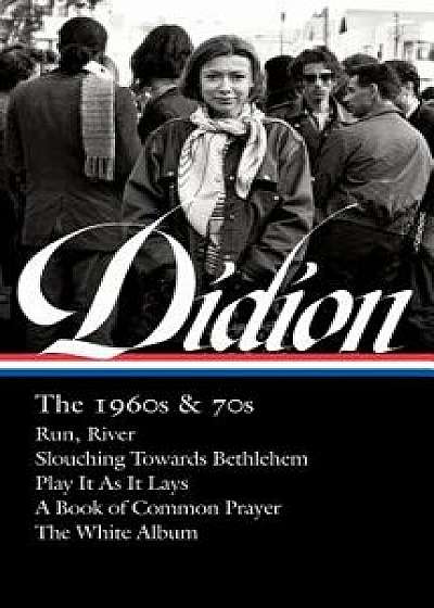 Joan Didion: The 1960s & 70s (Loa #325): Run, River / Slouching Towards Bethlehem / Play It as It Lays / A Book of Common Prayer / The White Album, Hardcover/Joan Didion