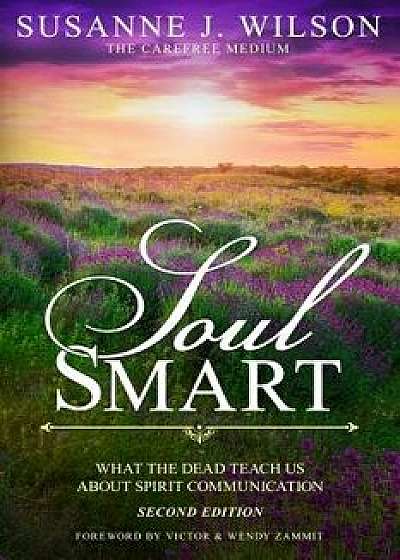 Soul Smart: What the Dead Teach Us about Spirit Communication, Paperback/Susanne J. Wilson