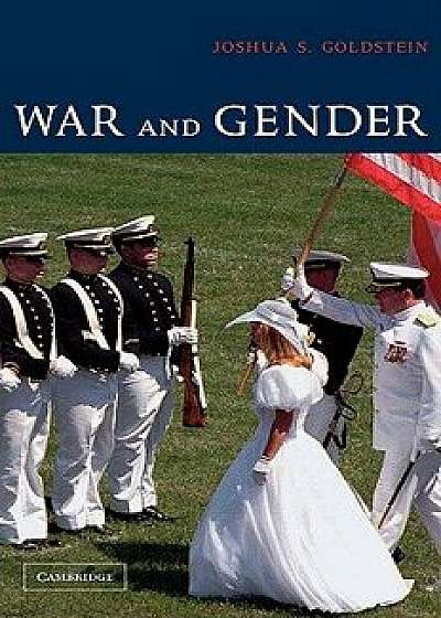 War and Gender: How Gender Shapes the War System and Vice Versa, Paperback/Joshua S. Goldstein