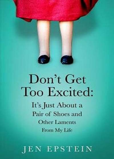 Don't Get Too Excited, Paperback/Jen Epstein