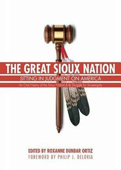 The Great Sioux Nation: Sitting in Judgment on America, Paperback/Roxanne Ortiz