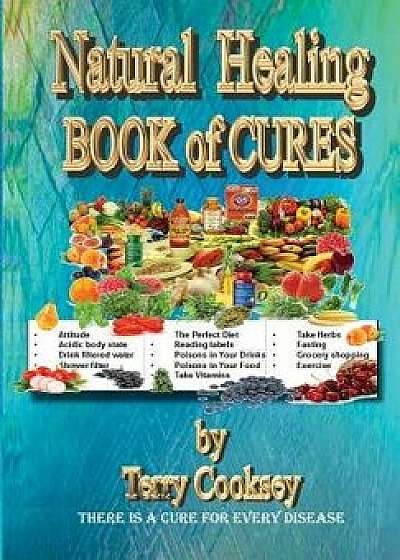 Natural Healing - Book of Cures: There Is a Cure for All Disease, Paperback/Terry Cooksey