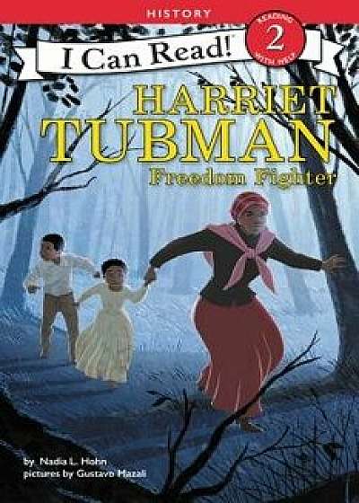 Harriet Tubman: Freedom Fighter, Hardcover/Nadia L. Hohn
