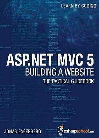 ASP.NET MVC 5 - Building a Website with Visual Studio 2015 and C Sharp: The Tactical Guidebook, Paperback/Jonas Fagerberg