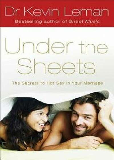 Under the Sheets: The Secrets to Hot Sex in Your Marriage, Paperback/Kevin Leman