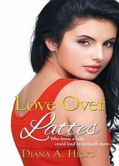 Love Over Lattes, Paperback/Diana Hicks