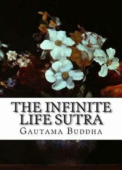 The Infinite Life Sutra: The Larger Sukhavativyuha Sutra, Paperback/Gautama Buddha