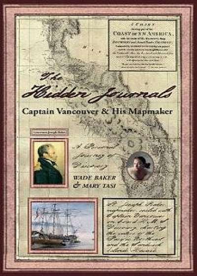 The Hidden Journals: Captain Vancouver & His Mapmaker, Paperback/Mary Tasi