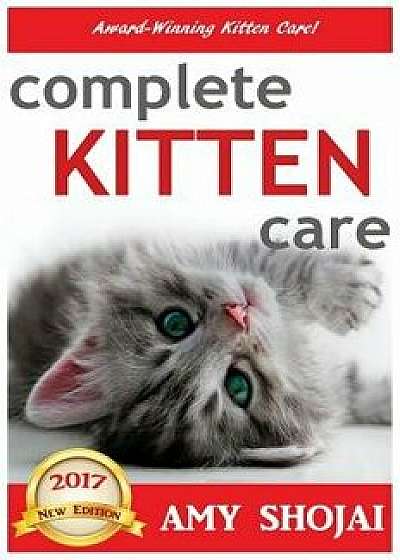 Complete Kitten Care, Hardcover/Amy Shojai