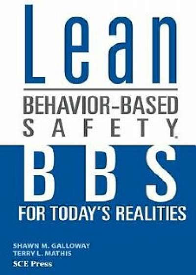 Lean Behavior-Based Safety: BBS for Today's Realitites, Paperback/Shawn M. Galloway