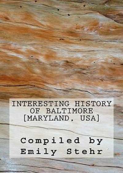 Interesting History of Baltimore [maryland, Usa], Paperback/Emily Stehr