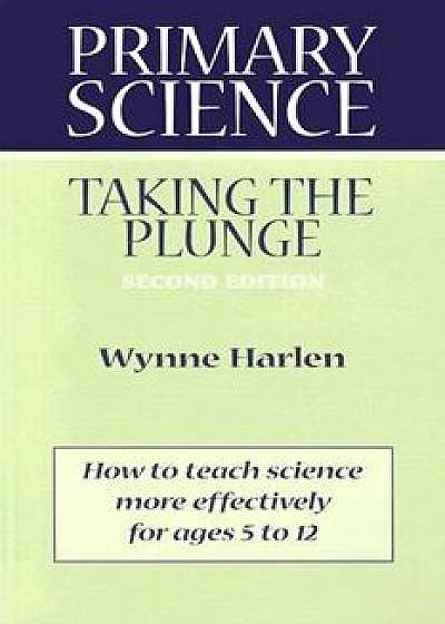 Primary Science: Taking the Plunge, Paperback/Wynne Harlen