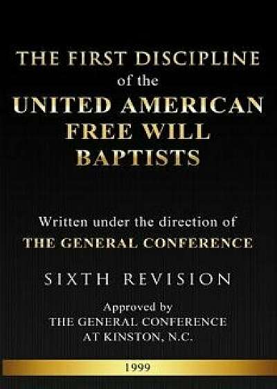 Coperta cărții The First Discipline of the United American Free Will Baptists, Paperback/Ronald R. Mayo