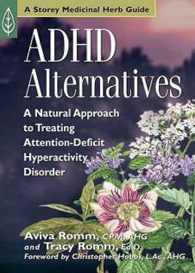 ADHD Alternatives: A Natural Approach to Treating Attention-Deficit Hyperactivity Disorder/Aviva J. Romm