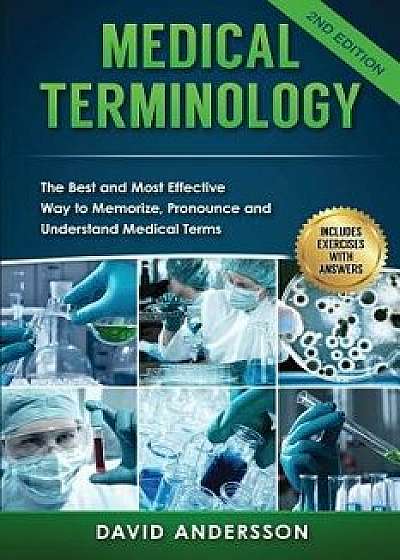 Medical Terminology: The Best and Most Effective Way to Memorize, Pronounce and Understand Medical Terms: Second Edition, Paperback/David Andersson