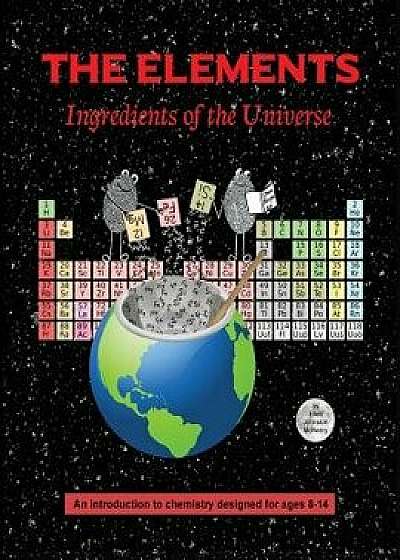 The Elements; Ingredients of the Universe, Paperback/Ellen Johnston McHenry