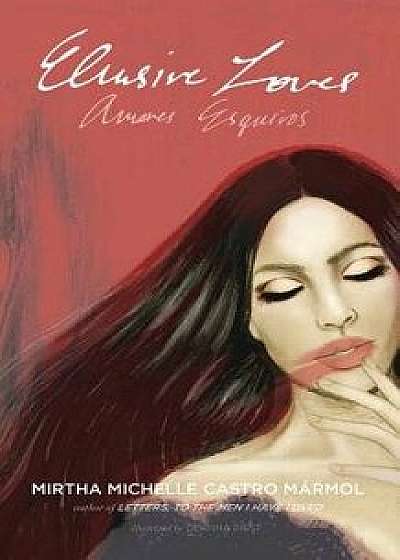 Elusive Loves: Amores Esquivos, Paperback/Mirtha Michelle Castro Marmol