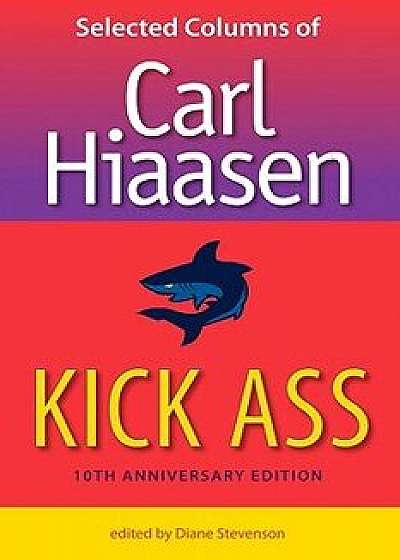 Kick Ass: Selected Columns of Carl Hiaasen, Paperback/Carl Hiaasen