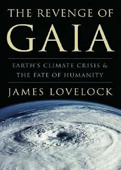 The Revenge of Gaia: Earth's Climate Crisis & the Fate of Humanity, Paperback/James Lovelock