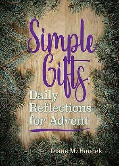Simple Gifts: Daily Reflections for Advent, Paperback/Diane M. Houdek