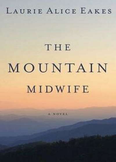 The Mountain Midwife, Paperback/Laurie Alice Eakes