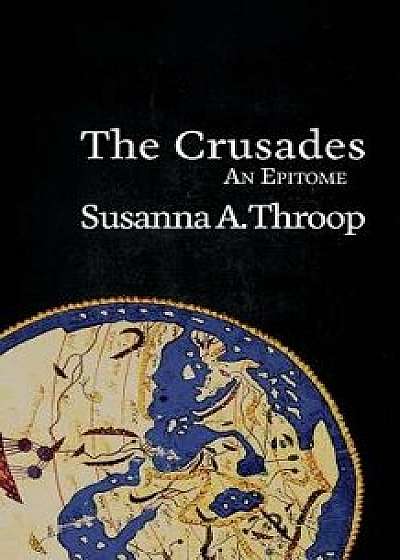 The Crusades: An Epitome, Paperback/Susanna A. Throop