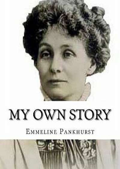 My Own Story, Paperback/Emmeline Pankhurst