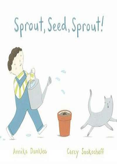 Sprout, Seed, Sprout!, Hardcover/Annika Dunklee