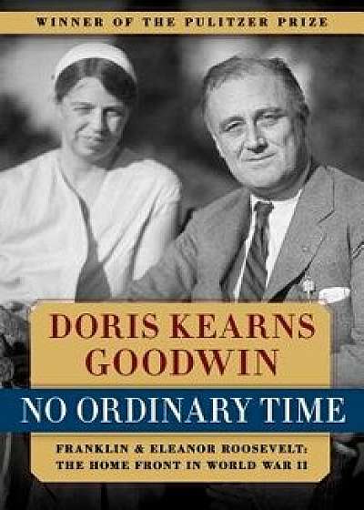 No Ordinary Time: Franklin & Eleanor Roosevelt: The Home Front in World War II, Hardcover/Doris Kearns Goodwin