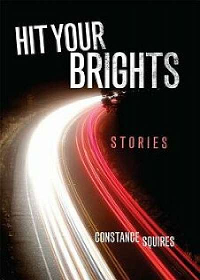 Hit Your Brights: Stories, Paperback/Constance Squires