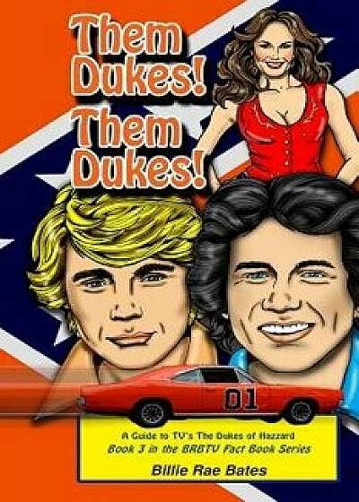 Them Dukes! Them Dukes!: A Guide to Tv's the Dukes of Hazzard, Paperback/Billie Rae Bates