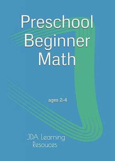 Preschool Beginner Math: for 2-4 year olds, Paperback/Jady Alvarez