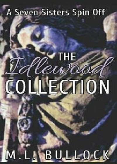 The Idlewood Collection: A Seven Sisters Spin-Off Series, Paperback/M. L. Bullock