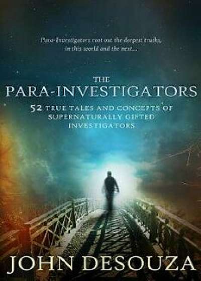 The Para-Investigators: 52 True Tales and Concepts of Supernaturally Gifted Investigators, Paperback/Goldie Serrano