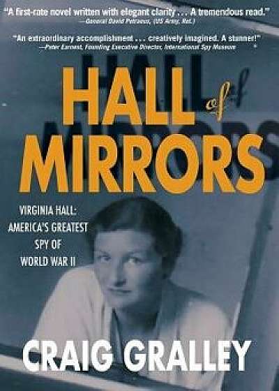 Hall of Mirrors: Virginia Hall: America's Greatest Spy of WWII, Hardcover/Craig Gralley